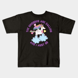 The Unicorns Are Calling and I Must Go Kids T-Shirt